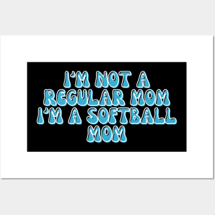 I'M NOT A REGULAR MOM I'M A SOFTBALL MOM Posters and Art